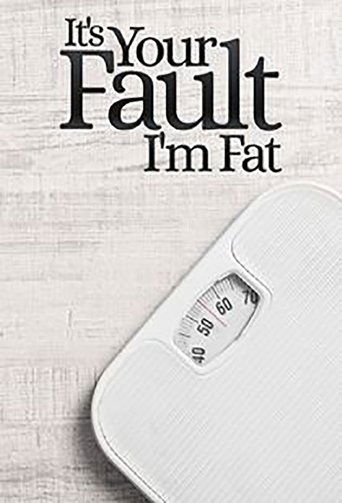 It's Your Fault I'm Fat! 2019
