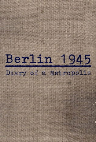 Berlin 1945: The Journal of a Capital 2020